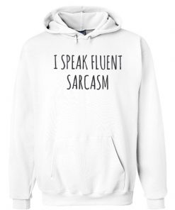I Speak Fluent Sarcasm Quote Hoodie
