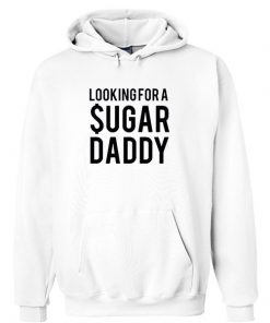 Looking For A Sugar Daddy Hoodie