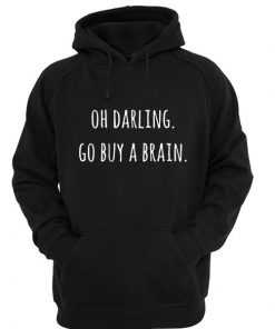 Oh Darling Go Buy A Brain Hoodie