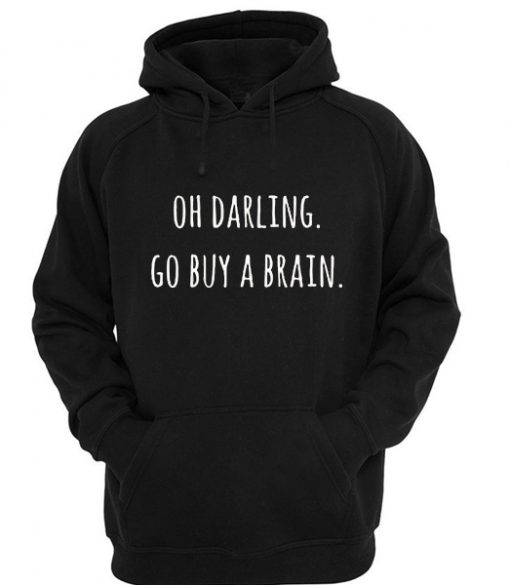 Oh Darling Go Buy A Brain Hoodie