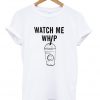 Watch Me Whip Unisex T-shirt