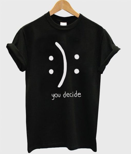 You Decide Emotion Unisex T-shirt