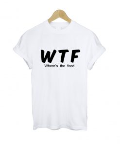 Where's The Food T-shirt