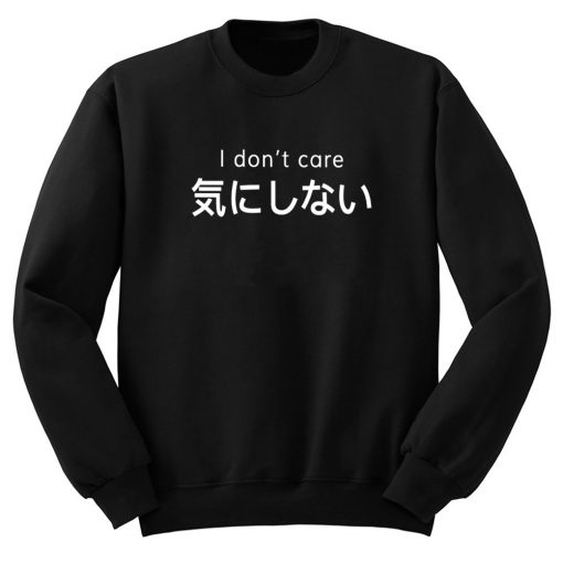 I Dont Care Japanese Kanji Sweatshirt