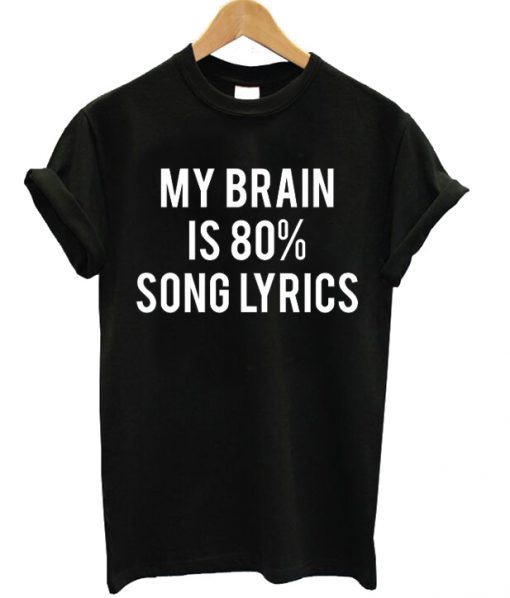 My Brain Is 80% Song Lyrics Unisex T-shirt