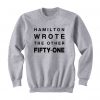 Hamilton Wrote The Other Fifty-One Sweatshirt