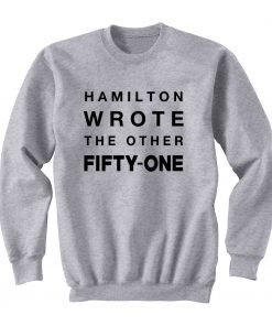 Hamilton Wrote The Other Fifty-One Sweatshirt