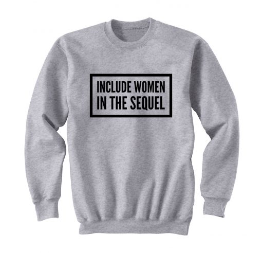 Include Women In The Squel Sweatshirt