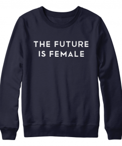 The Future Is Female Sweatshirt