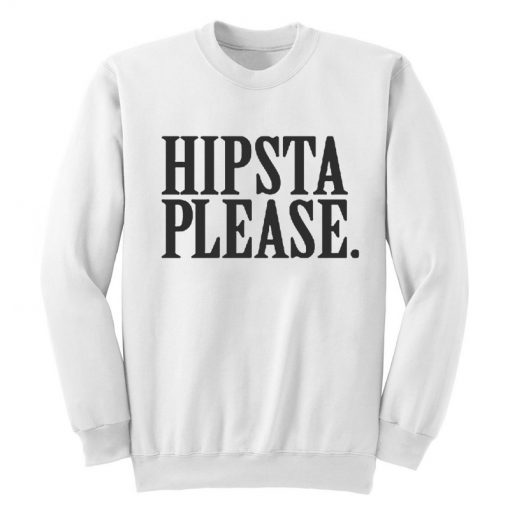 Hipsta Please Sweatshirt