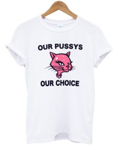 Our Pussys Our Choice T-shirt