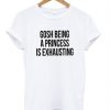 Gosh Being A Princess T-shirt