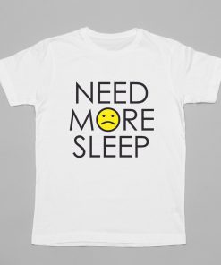 Need More Sleep T-shirt