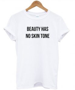 Beauty Has No Skin Tone T-shirt