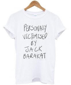 Personally Victimised by Jack Barakat T-Shirt