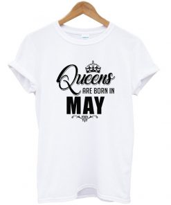 Queens Are Born In May T-shirt