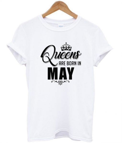 Queens Are Born In May T-shirt