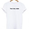 Your Loss Babe T-shirt