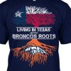 Living In Texas With Broncos Roots T-shirt