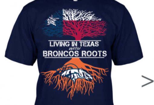 Living In Texas With Broncos Roots T-shirt