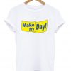 Make My Day! T-shirt
