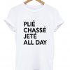 Plie chasse Jete All Day T-shirt