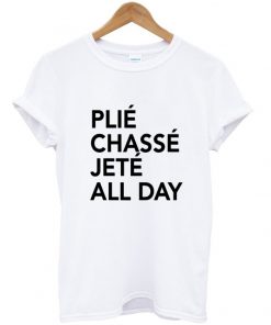 Plie chasse Jete All Day T-shirt