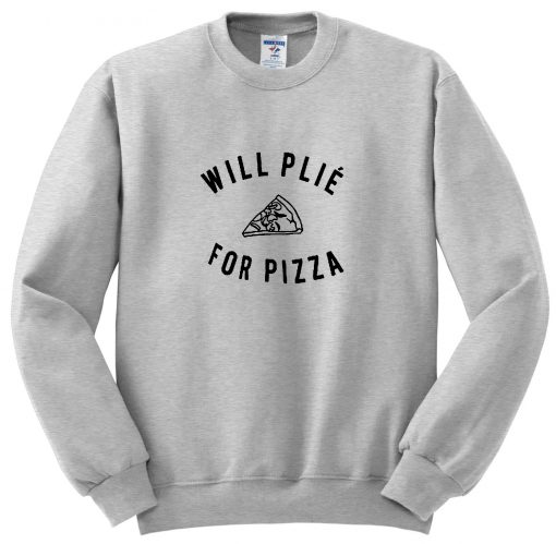 Will Plie For Pizza Sweatshirt