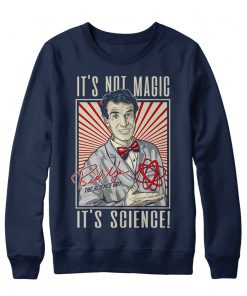 It's Not Magic It's Science Bill Nye Sweatshirt