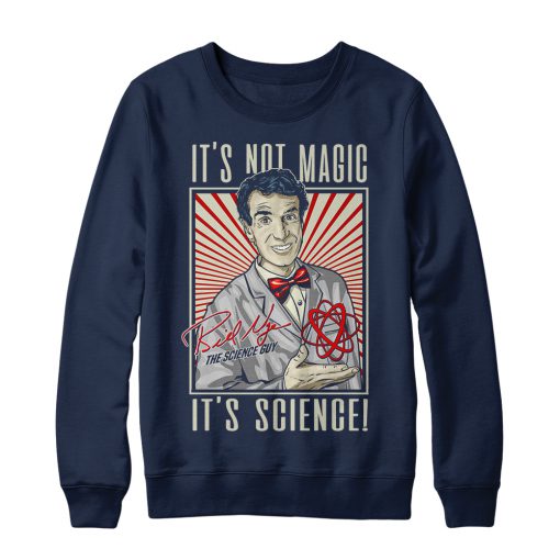 It's Not Magic It's Science Bill Nye Sweatshirt
