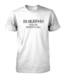 I'm Murphy From The Murphys Law T-shirt
