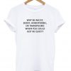 Just Be Quite Qoute T-shirt