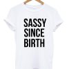 Sassy Since Birth T-shirt