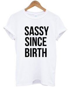 Sassy Since Birth T-shirt