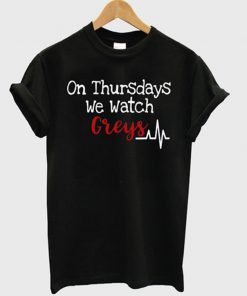 On Thursdays We Watch Greys T-shirt