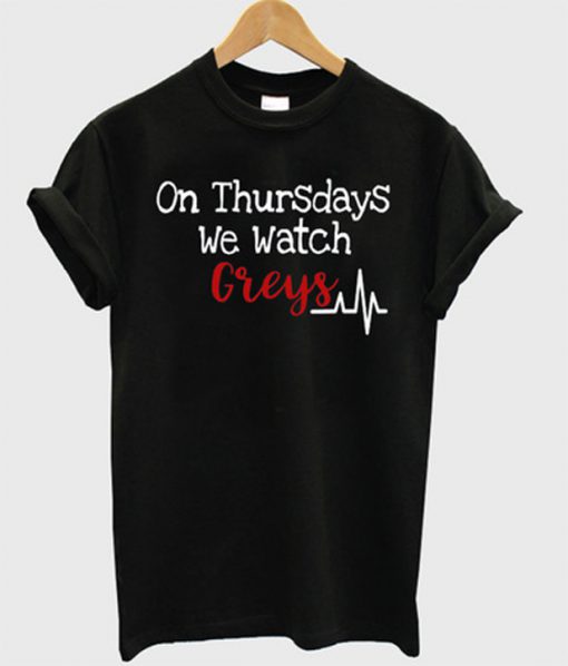 On Thursdays We Watch Greys T-shirt