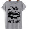 This Is My Fault T-shirt