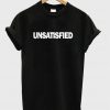 Unsatisfied T-shirt