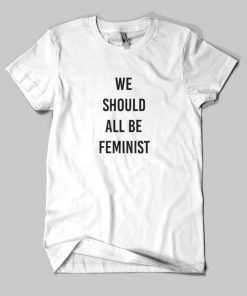 We Should All Be Feminist T-shirt