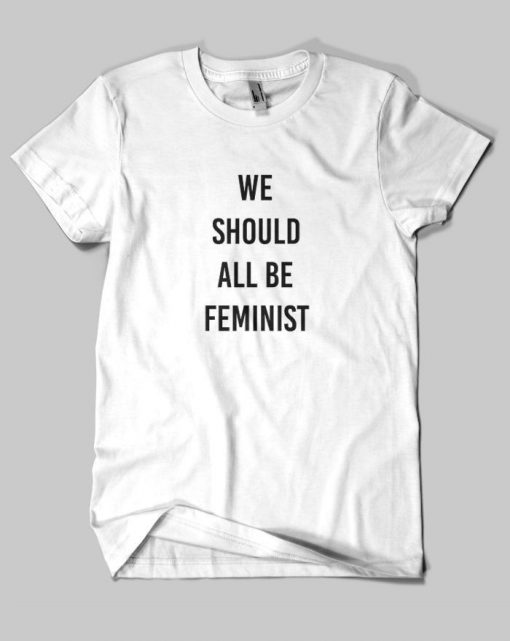 We Should All Be Feminist T-shirt