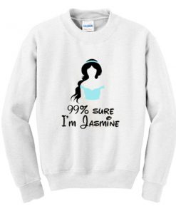 99% Sure I'm Jasmine Sweatshirt