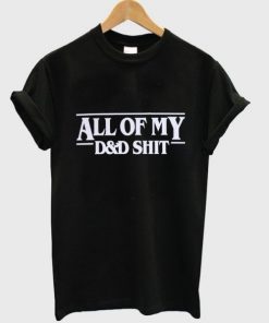 All Of My D&D Shit T-shirt