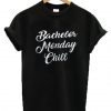 Bachelor Monday Chill T-shirt
