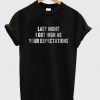 Last Night I Got High As Your Expectations T-shirt