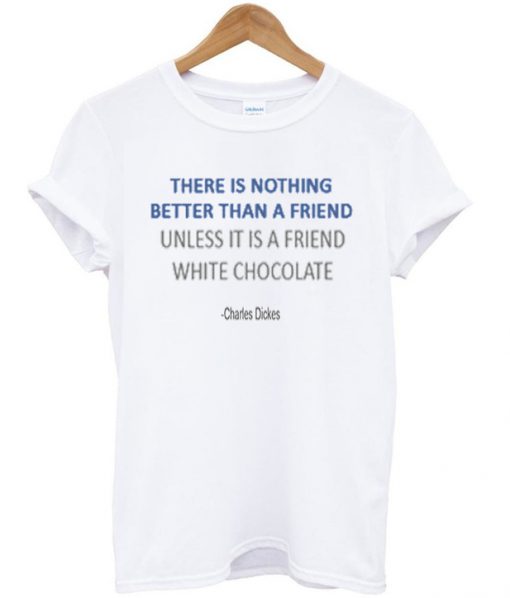 There Is Nothing Better Than A Friend T-shirt