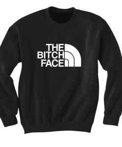 The Bitch Face Sweatshirt