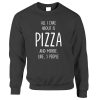 All I Care About Is Pizza and Maybe Like 3 People Sweatshirt