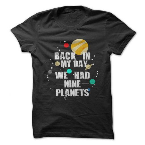 Back In My Day We Had Nine Planets T-shirt