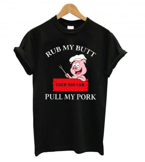 Rub My Butt Pull My Pork T-shirt