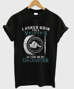 I Asked Odin For A Valkyrie T-shirt